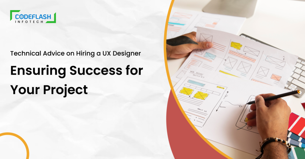 Technical Advice on Hiring a UX Designer Ensuring Success for Your Project