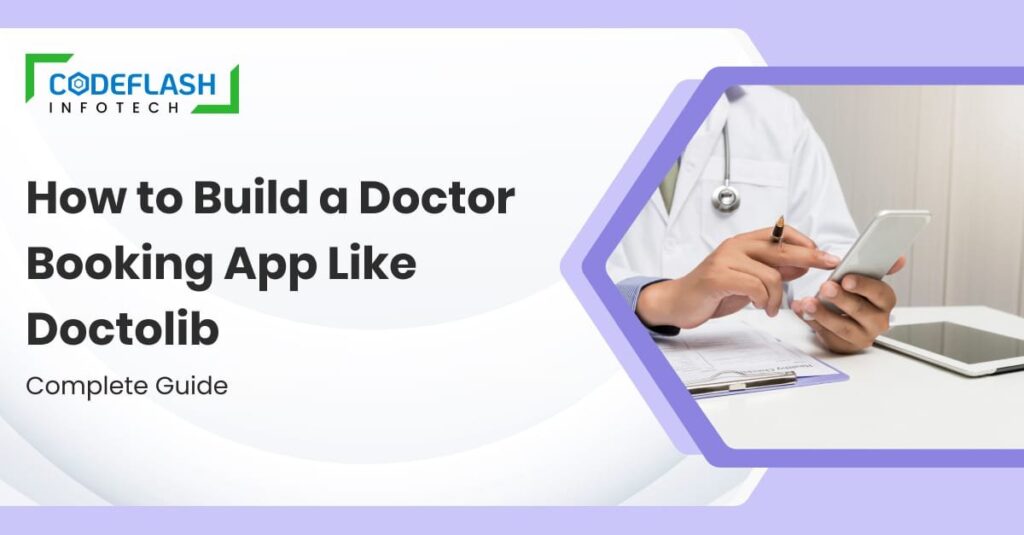 How to Build a Doctor Booking App Like Doctolib _ Complete Guide