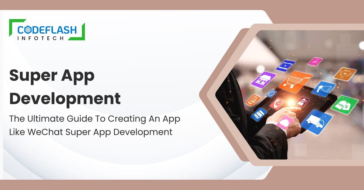 Super App Development_ The Ultimate Guide to Creating an App Like WeChat Super app development