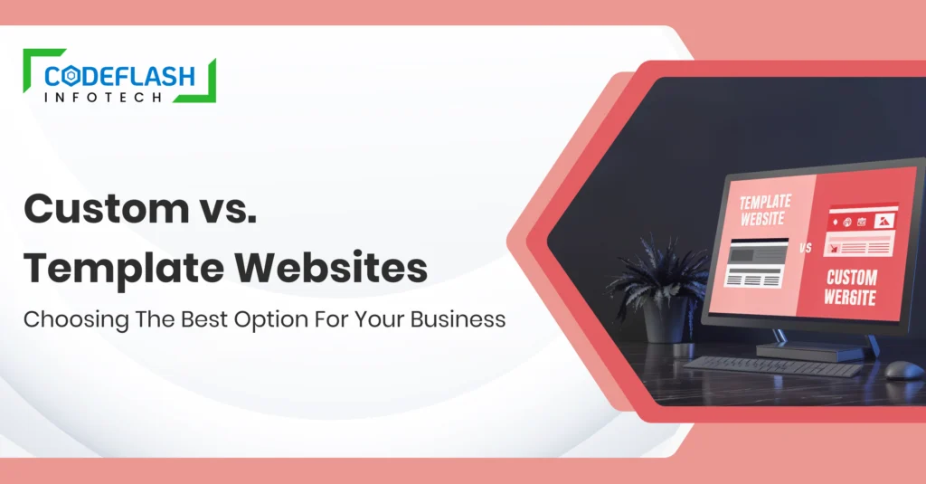 Custom vs. Template Websites_ Choosing the Best Option for Your Business