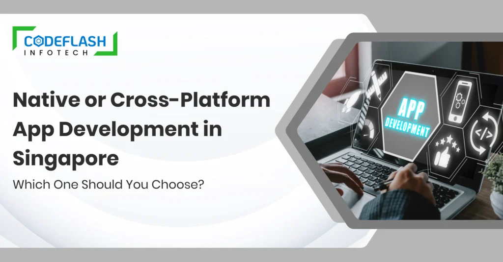 Native or Cross-Platform App Development in Singapore_ Which One Should You Choose_